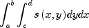 int_a^b {int_c^d {sleft( {x,y} right)} } dydx
