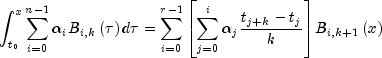 int_{t_0 }^x {sumlimits_{i = 0}^{n - 1} {alpha _i } } B_{i,k} left( tau  right)dtau  = sumlimits_{i = 0}^{r - 1} {left[ {sumlimits_{j = 0}^i {alpha _j frac{{t_{j + k}  - t_j }}{k}} } right]} B_{i,k + 1} left( x right)