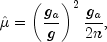 hat{mu} = left( frac{g_a}{g} right)^2
 frac{g_a}{2n},