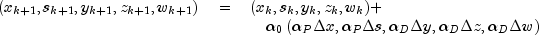 begin{array}{cl}
 (x_{k+1},s_{k+1},y_{k+1},z_{k+1},w_{k+1}) quad = & (x_k,s_k,y_k,z_k,w_k)+\
 & quad alpha_0 left( alpha_P Delta x, alpha_P Delta s, alpha_D Delta
 y, alpha_D Delta z, alpha_D Delta w right) end{array}