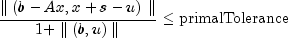 frac{parallel
 left(b-Ax,x+s-uright)parallel}{1+parallel (b,u) parallel} le
 mbox{primalTolerance}