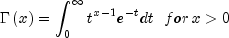 Gamma left( x right) = int_0^infty {t^{x -
 1} } e^{ - t} dt ,,,, for , x gt 0