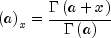 left(aright)_x=frac{{Gammaleft({a+x}
 right)}}{{Gammaleft(aright)}}