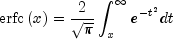 {rm{erfc}}left(xright)={2over{sqrtpi}}
 int_x^infty{e^{-t^2}}dt