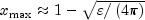 x_{max}approx 1-sqrt{varepsilon /left({
 4pi}right)}
