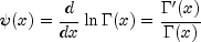 psi(x)=
 frac{d}{dx}lnGamma(x)=frac{Gamma'(x)}{Gamma(x)}