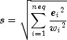 {s = sqrt {sum_{i=1}^{neq}{frac{{e_i}^2}{{w_i}^2}}}}