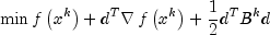 min fleft( {x^k } right) + d^T nabla 
  ,fleft( {x^k } right) + {1 over 2}d^T B^k d