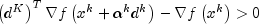left( {d^K } right)^T nabla fleft( {x^k  + 
  alpha ^k d^k } right) - nabla fleft( {x^k } right) > 0