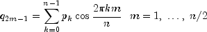 q_{2m - 1} = sumlimits_{k = 0}^{n - 1} 
  {p_k } cos frac{{2pi km}}{n} ,,,, m = 1,; ldots ,;n/2