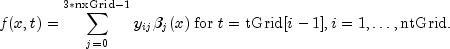 f(x,t) = sum_{j=0}^{3*text{nxGrid}-1}y_{ij}beta_j(x) ; mbox{for} ;
                 t=text{tGrid}[i-1], i=1,ldots,text{ntGrid}.