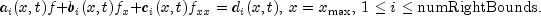 a_i(x,t)f+b_i(x,t)f_x+c_i(x,t)f_{xx} = d_i(x,t),, x=x_{max},, 1 le i le text{numRightBounds}.