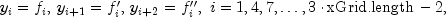 y_i=f_i, , y_{i+1}=f_i', , y_{i+2}=f_i'', ; i=1,4,7,ldots,3cdot mbox{xGrid.length}-2,