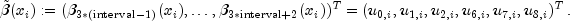 tilde{beta}(x_i):=(beta_{3*(text{interval}-1)}(x_i),ldots,
                                         beta_{3*text{interval}+2}(x_i))^T
                     = (u_{0,i},u_{1,i},u_{2,i},u_{6,i},u_{7,i},u_{8,i})^T ,.
