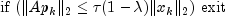 hspace*{2.5cm}mbox{if }(|Ap_k|_2 leq tau(1-lambda)|x_k|_2)mbox{ exit}