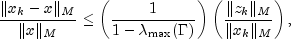 frac{|x_k-x|_M}{|x|_M} leq left(frac{1}{1-lambda_{max}(Gamma)}right)left(frac{|z_k|_M}{|x_k|_M}right),