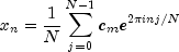 x_n  = frac{1}{N}sum_{j=0}^{N-1} c_m e^{2pi inj/N}