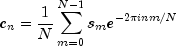c_n  = frac{1}{N}sumlimits_{m = 0}^{N - 1} 
  {s_m e^{ - 2pi inm/N}}