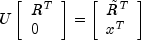 U
      left[ begin{array}{l} R^T \ 0 \ end{array} right] =
      left[ begin{array}{l} {tilde R}^T \ x^T \  end{array} right]