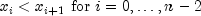 x_i lt x_{i+1}mbox{ for }i=0,ldots,n-2
