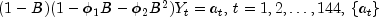 (1-B)(1-\phi_1B-\phi_2B^2)Y_t=a_t,\, t=1,2,\ldots,144,\, \{a_t\}