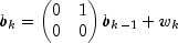 b_k=\begin{pmatrix}0 & 1\\ 0 & 0\end{pmatrix}b_{k-1}+w_k