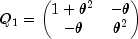 Q_1=\begin{pmatrix}1+\theta^2 & -\theta\\ -\theta & \theta^2\end{pmatrix}
