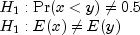 begin{array}{l} H_1:{rm Pr}(xlt y)neq 0.5 \H_1:E(x)neq E(y) end{array}