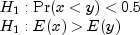 begin{array}{l} H_1:{rm Pr}(xlt y)lt 0.5 \H_1:E(x)gt E(y) end{array}
