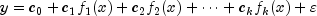 y = c_0  + c_1 f_1 (x) + c_2 f_2 (x) +  cdots  + c_k f_k (x) + varepsilon