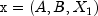 mathtt{x} = (A, B, X_1)