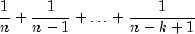 frac{1}{n} + frac{1}{{n - 1}} +  ldots + 
  frac{1}{{n - k + 1}}