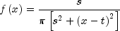 fleft( x right) = frac{s}{{pi left[ {s^2 +
 left( {x - t} right)^2 } right]}}