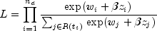 L=prod_{i=1}^{n_d}frac{textup{exp}(w_i+beta z_i)} {sum_{jin R(t_i)}^{}textup{exp}(w_j+beta z_j)}