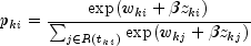 p_{ki}=frac{textup{exp}(w_{ki}+beta z_{ki})}{sum_{jin R(t_{ki})}^{}textup{exp}(w_{kj}+beta z_{kj})}