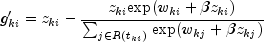 {g}'_{ki}=z_{ki}-frac{z_{ki}textup{exp}(w_{ki}+beta z_{ki})}{sum_{jin R(t_{ki})}^{}textup{exp}(w_{kj}+beta z_{kj})}