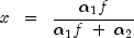 x ;; = ;; frac{alpha_1 f}{alpha_1 f ; + ; alpha_2}