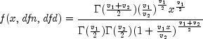 {it f}(x, {it dfn}, {it dfd})=
 {frac { {Gamma}(frac {v_1 + v_2}{2})({frac {v_1}{v_2})}^{frac{v_1}{2}}
 x^{frac {v_1}{2}} } {{{Gamma}(frac {v_1}{2}) }{{Gamma}(frac {v_2}{2}) }
 {(1+frac{v_1x}{v_2})}^{frac{v_1+v_2}{2} }   }}