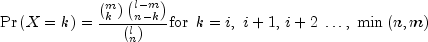 {rm{Pr}}left( {X = k} right) =
  frac{{left( {_k^m } right)left( {_{n - k}^{l - m} } right)}}{{left(
  {_n^l } right)}}{rm{for}} ,,, k = i,;i + 1,,i + 2; ldots ,;min
  left( {n,m} right)
