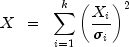 X ;; = ;; sum_{i = 1}^k left(frac{X_i}{sigma_i}right)^2