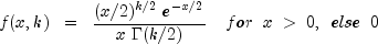 f(x, k) ;; = ;;  frac{(x/2)^{k/2} ; e^{-x/2}}{x ; Gamma(k/2)} quad for ;; x ; > ; 0, ;; else ;; 0
