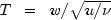 T ;; = ;; w/sqrt{u/nu}