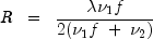 R ;; = ;; frac{ lambda nu_1 f }{ 2 (nu_1 f ; + ; nu_2)}