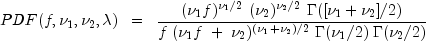 PDF(f, nu_1, nu_2, lambda) ;; = ;;
  frac{ (nu_1 f)^{nu_1/2} ; (nu_2)^{nu_2/2} ; Gamma([nu_1 + nu_2]/2) }
  { f ; (nu_1 f ; + ; nu_2)^{(nu_1 + nu_2)/2} ; Gamma(nu_1/2) ; Gamma(nu_2/2) }
