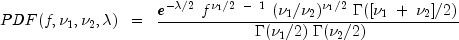 PDF(f, nu_1, nu_2, lambda) ;; = ;; frac{{e^{ - lambda /2} ;f^{nu _1 /2;; - ;;1} ;(nu _1 /nu _2 )^{nu _1 /2} ;Gamma ([nu _1 ; + ;nu _2 ]/2)}} {{;Gamma (nu _1 /2);Gamma (nu _2 /2)}}