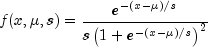 f(x,mu,s)=frac{e^{-(x-mu)/s}}
  {sleft (1+e^{-(x-mu)/s} right )^{2}}
