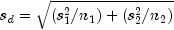 s_d  = sqrt {left( {s_1^2 /n_1 } right) + 
  left( {s_2^2 /n_2 } right)}