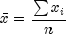 bar x = frac{{sum {x_i } }}{n}