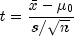 t = frac{{bar x - mu _0 }}{{s/sqrt n 
  }}