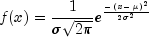 f(x) = frac{1}{sigma sqrt{2pi}} e^{frac{{-(x - mu)}^2}{{2 sigma}^2}}